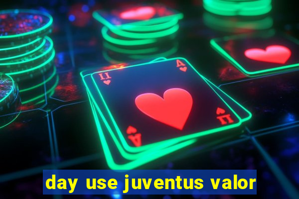 day use juventus valor